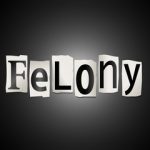sign that reads felony sign that reads felony
